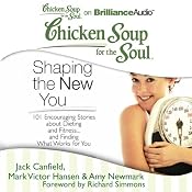 Chicken Soup for the Soul: Shaping the New You: 101 Encouraging Stories about Dieting and Fitness...and Finding What Works for You | [Jack Canfield, Mark Victor Hansen, Amy Newmark (editor), Richard Simmons (foreword)]