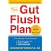 The Gut Flush Plan: A Breakthrough Cleansing Program - Flushes Fattening Toxins - Boosts Your Metabolism - Fortifies Your Health