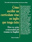 Como Escribir Un Curriculum Vitae En Ingles Que Tenga Exito / How to Write a Successful Job Resume in English/