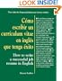 C�mo Escribir un Curr�culum Vitae en Ingl�s que Tenga �xito: How to Write a Successful Job R�sum� in English (Spanish and English Edition)