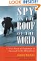 Spy On The Roof Of The World: Espionage and Survival in the Himalayas