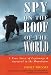 Spy on the Roof of the World: A True Story of Espionage and Survival in the Himalayas