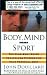 Body, Mind, And Sport: The Mind/Body Guide to Lifelong Fitness and Your Personal Best