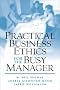 Practical Business Ethics for the Busy Manager