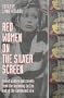 Red Women on the Silver Screen: Soviet Women and Cinema from the Beginning to the End of the Communist Era