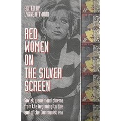 Red Women on the Silver Screen: Soviet Women and Cinema from the Beginning to the End of the Communist Era