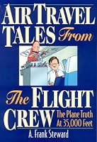 Air Travel Tales From The Flight Crew, 2nd Edition: The Plane Truth At 35,000 Feet