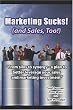 Marketing Sucks! (and Sales, Too!)