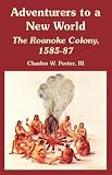 Adventurers to a New World: The Roanoke Colony, 1585-87