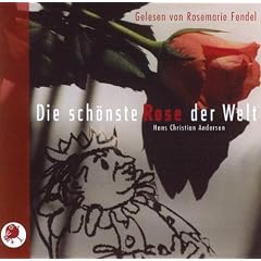 Die sch�nste Rose der Welt mit CD: Rosemarie Fendel erz�hlt unbekannte Hans Christian Andersen M�rchen
