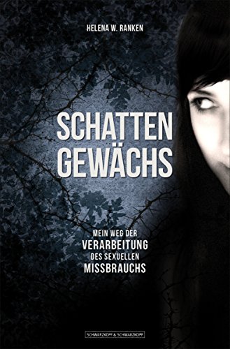Schattengewächs: Mein Weg der Verarbeitung des sexuellen Missbrauchs (German Edition)
