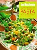 Good Housekeeping Complete Book of Pasta: The Essential Collection of Foolproof Recipes - From Lasagnes to Noodles, Sauces to Stir-fries (Good Housekeeping Cookery Club)