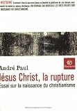 J�sus Christ, la rupture : Essai sur la naissance du christianisme