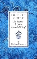 Roberts' Guide for Butlers & Household St