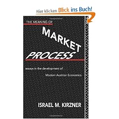 The Meaning of the Market Process: Essays in the Development of Modern Austrian Economics (Routledge Foundations of the Market Economy)