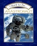 I Want to Be an Astronaut (I Want to Be (Harcourt Paperback))