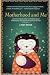 Motherhood and Me: Learn to embrace what is wonderful about motherhood and gracefully survive the rest