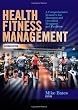 Health Fitness Management - 2nd Edition: A Comprehensive Resource for Managing and Operating Programs and Facilities