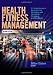 Health Fitness Management - 2nd Edition: A Comprehensive Resource for Managing and Operating Programs and Facilities