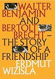 Walter Benjamin and Bertolt Brecht : the story of a friendship