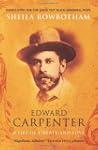 Edward Carpenter: A Life of Liberty a...