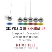 Six Pixels of Separation: Everyone Is Connected. Connect Your Business to Everyone | [Mitch Joel]