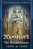 Montfort The Revoutionary 1253 to 1260 (Montfort The Founder of Parliament)