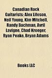 Canadian Rock Guitarists: Alex Lifeson, Neil Young, Kim Mitchell, Randy Bachman, Chad Kroeger, Bryan Adams, Devin Townsend, Steven Page: Alex Lifeson, ... Amos Garrett, Jeff Healey, Bob Rock
