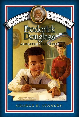Frederick Douglass: Abolitionist Hero (Childhood of Famous Americans) by Stanley, George E. (2008) Paperback