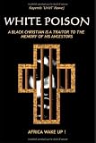 White Poison: A black christian is a traitor to the memory of his ancestors - Africa wake up!
