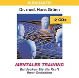 Mentales Training - 2 CDs: Entdecken Sie die Kraft Ihrer Gedanken - Hans Gr&uuml;nn