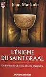 L'�nigme du saint-Graal : De Rennes-le-Ch�teau � Marie Madeleine