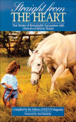 straight from the heart true stories of remarkable encounters with once in a lifetime horses