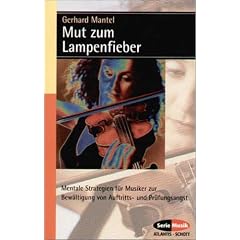 Mut zum Lampenfieber: Mentale Strategien f�r Musiker zur Bew�ltigung von Auftritts- und Pr�fungsangst: Mentale Strategien f�r Musiker zur Bew�ltigung ... Vorspiel, Pr�fung und Konzert (Serie Musik)