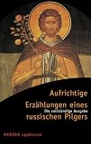 Aufrichtige Erzählungen eines russischen Pilgers: Die vollständige Ausgabe