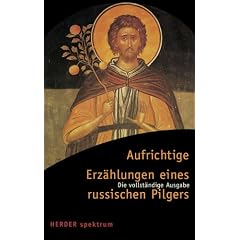 Aufrichtige Erz�hlungen eines russischen Pilgers: Die vollst�ndige Ausgabe (HERDER spektrum)