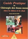 Guide pratique de chirurgie des tissus mous chez le chien et le chat