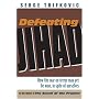 Defeating Jihad: How the war on terror may yet be won, in spite of ourselves