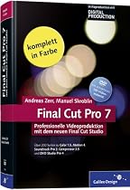 Final Cut Pro 7: Professionelle Videoproduktion mit dem neuen Final Cut Studio (Galileo Design)