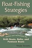 Float-Fishing Strategies: Tactics and Techniques for Drift Boats, Rafts, and Pontoon Boats