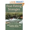 Float-Fishing Strategies: Tactics and Techniques for Drift Boats, Rafts, and Pontoon Boats