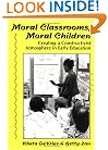 Moral Classrooms, Moral Children: Creating a Constructivist Atmosphere in Early Education (Early Childhood Education Series)