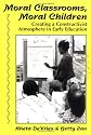 Moral Classrooms, Moral Children: Creating a Constructivist Atmosphere in Early Education (Early Childhood Education Series)