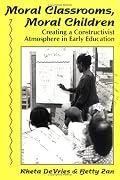 Moral Classrooms, Moral Children: Creating a Constructivist Atmosphere in Early Education (Early Childhood Education Series)