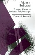 Violent Betrayal: Partner Abuse in Lesbian Relationships