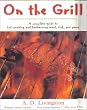 On the Grill: A Complete Guide to Hot-Smoking and Barbecuing Meat, Fish, and Game