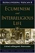 Ecumenism And Interreligious Dialogue: Unitatis Redintegratio, Nostra Aetate (Rediscovering Vatican II)