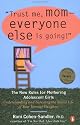 Trust Me, Mom-Everyone Else Is Going!: The New Rules for Mothering Adolescent Girls