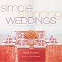 Simple Stunning Weddings: Designing and Creating Your Perfect Celebration
