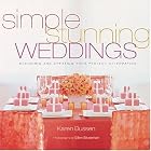 Simple Stunning Weddings: Designing and Creating Your Perfect Celebration by Karen Bussen and Ellen Silverman